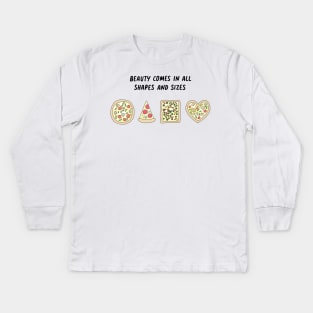 Pizza - Beauty comes in all shapes and sizes Kids Long Sleeve T-Shirt